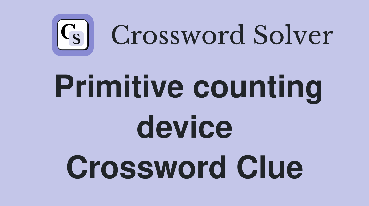 Primitive counting device Crossword Clue