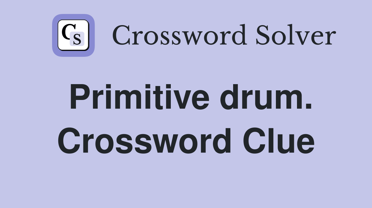 Primitive drum. Crossword Clue
