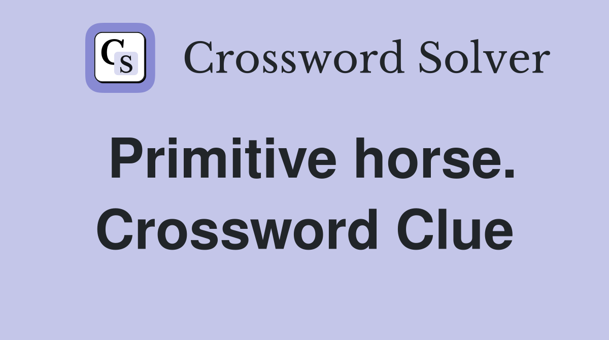 Primitive horse. Crossword Clue