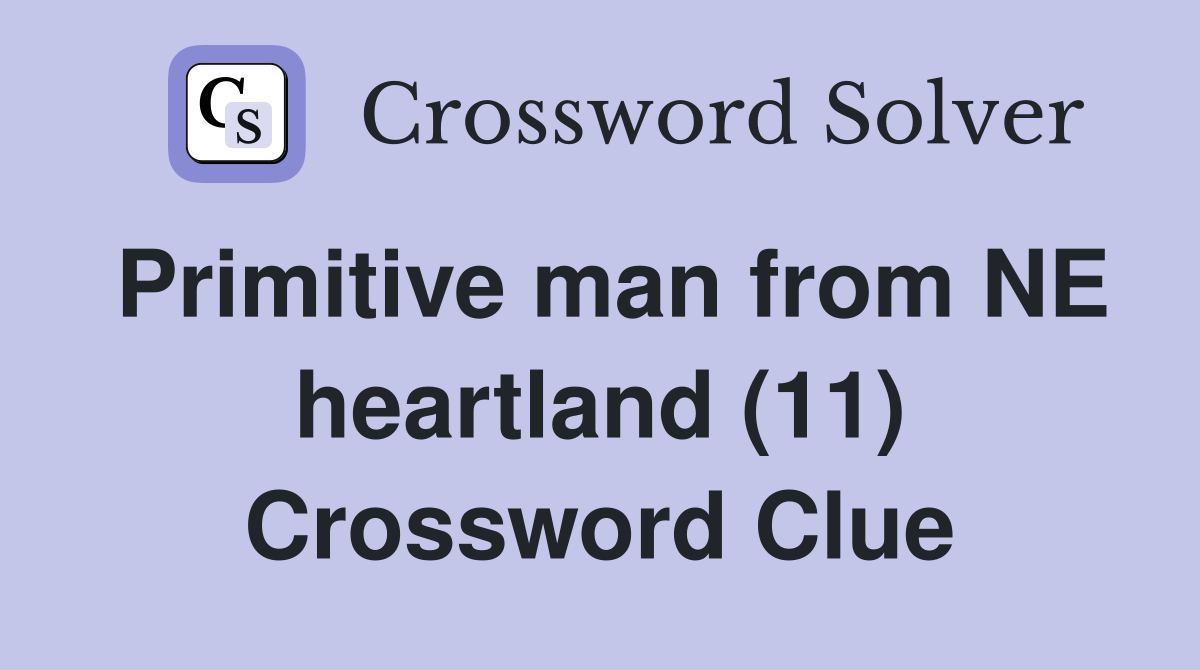 Primitive man from NE heartland (11) Crossword Clue