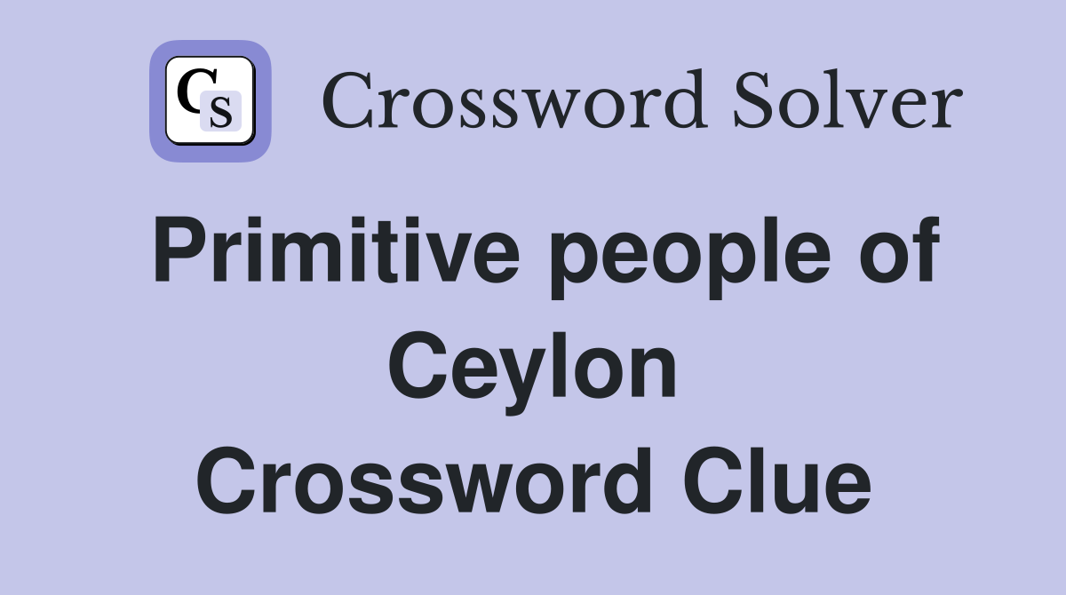 Primitive people of Ceylon Crossword Clue