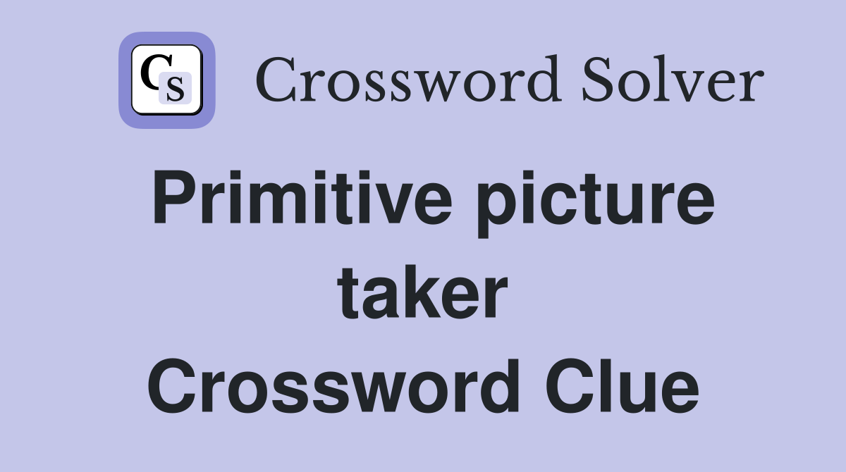 Primitive picture taker Crossword Clue