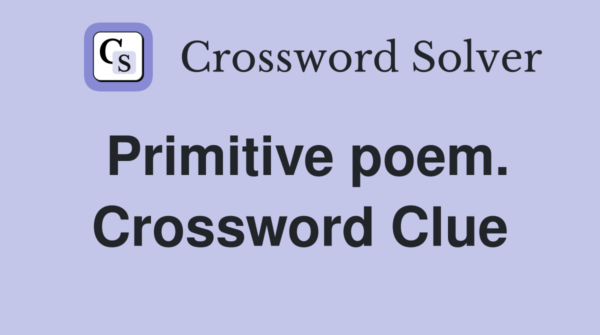 Primitive poem. Crossword Clue