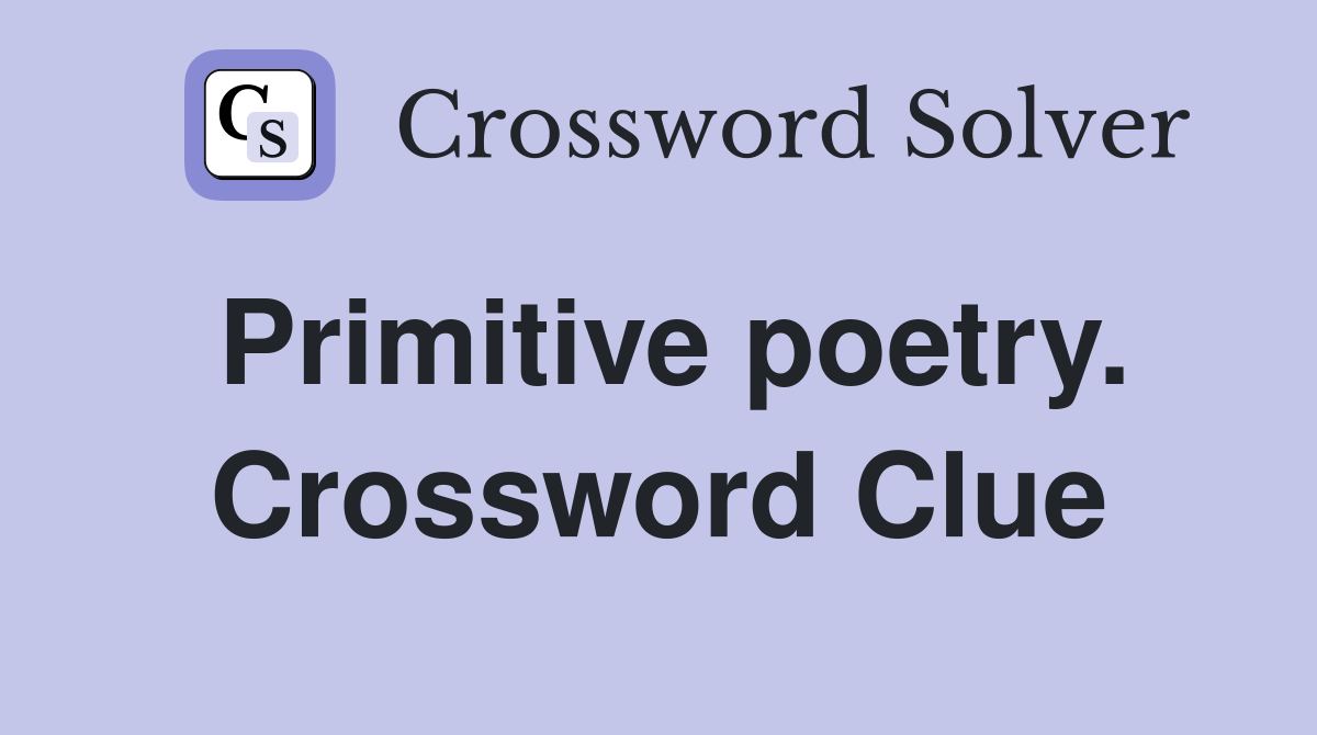 Primitive poetry. Crossword Clue