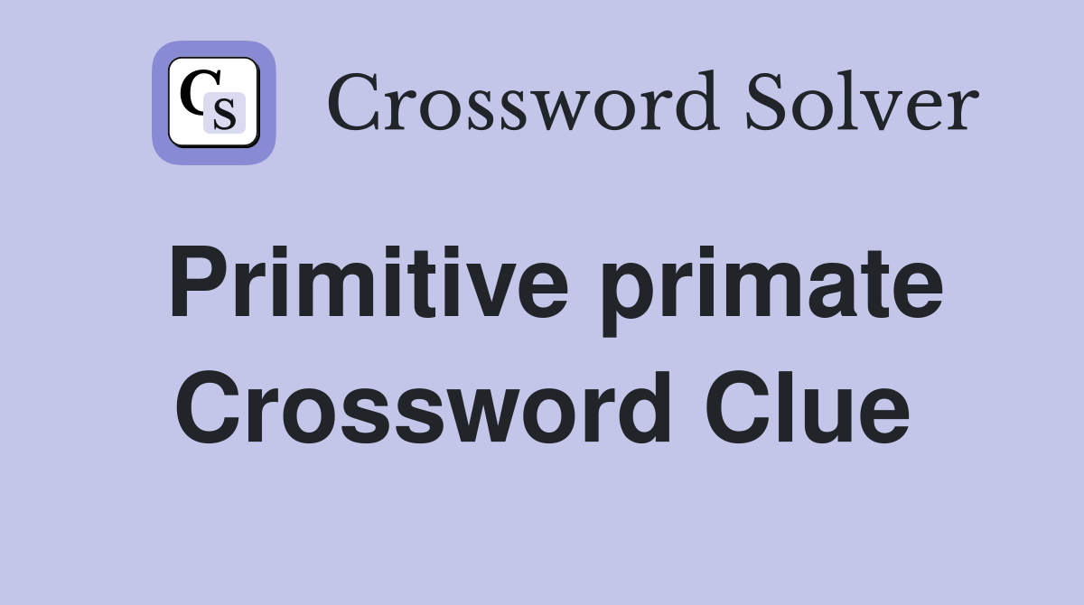 Primitive primate Crossword Clue