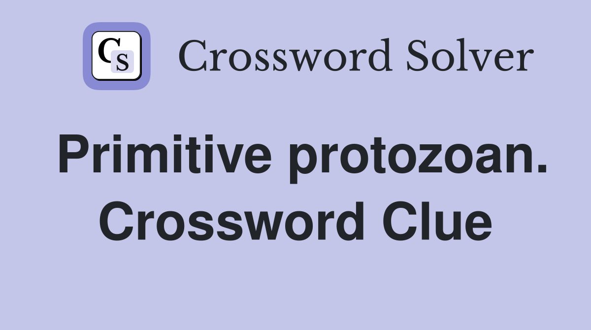Primitive protozoan. Crossword Clue