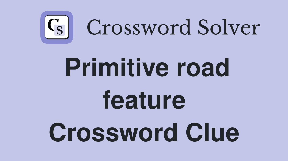 Primitive road feature Crossword Clue