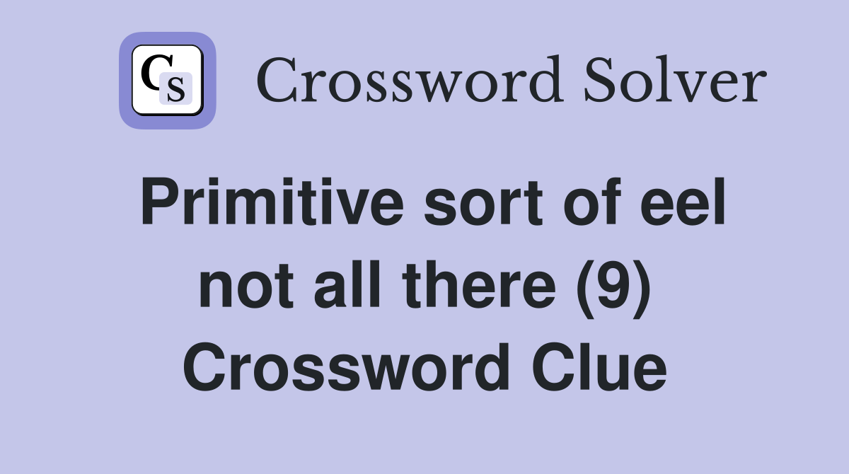 Primitive sort of eel not all there (9) Crossword Clue