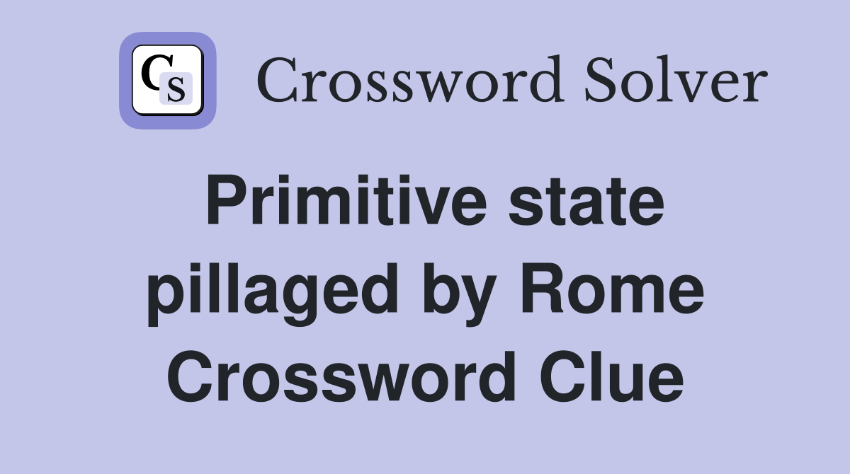 Primitive state pillaged by Rome Crossword Clue