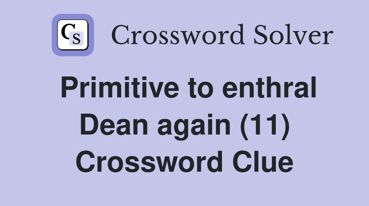 Primitive to enthral Dean again (11) Crossword Clue