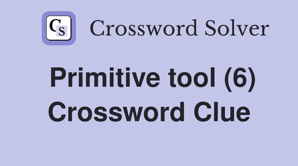 Primitive tool (6) Crossword Clue