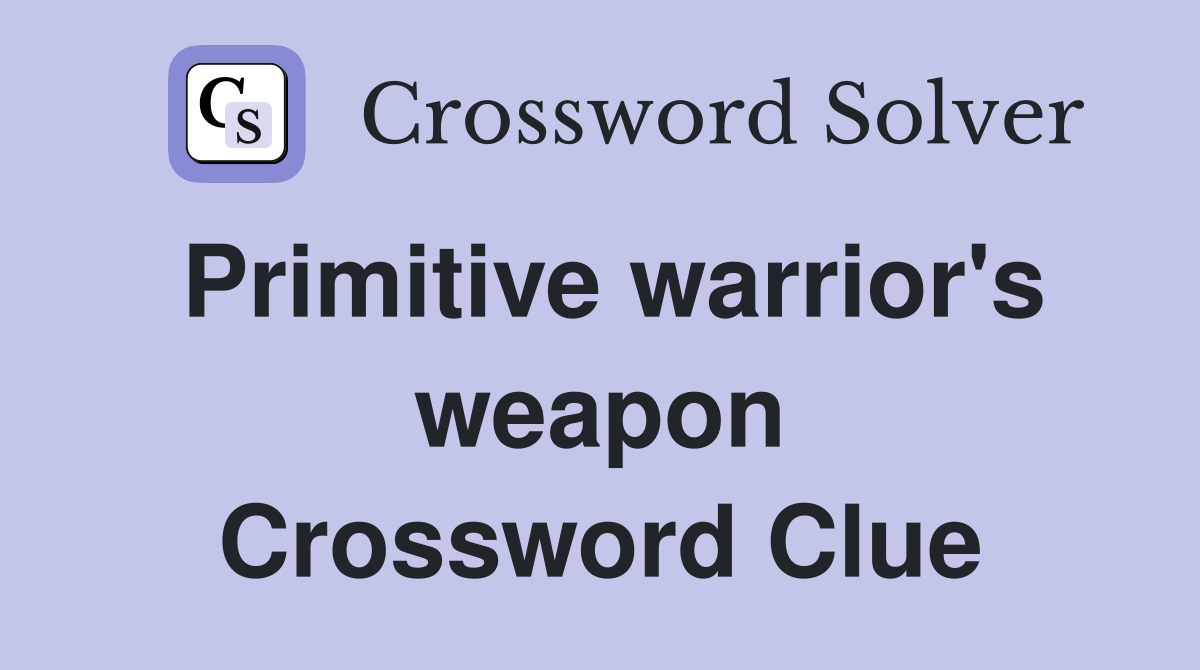 Primitive warrior's weapon Crossword Clue