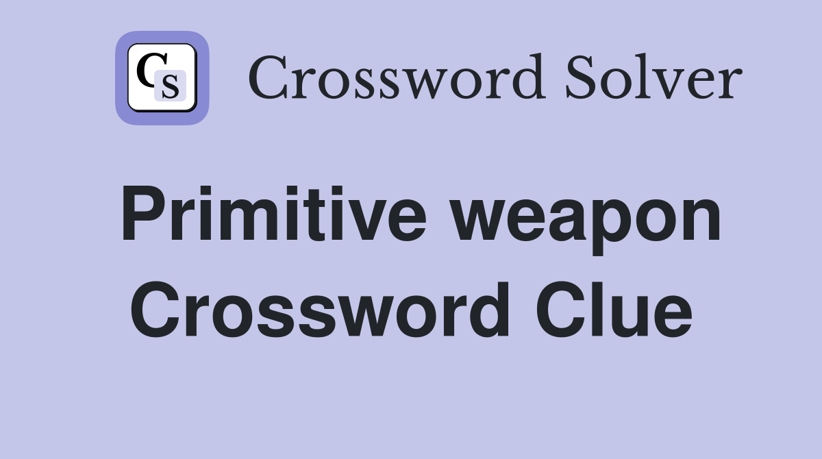 Primitive weapon Crossword Clue