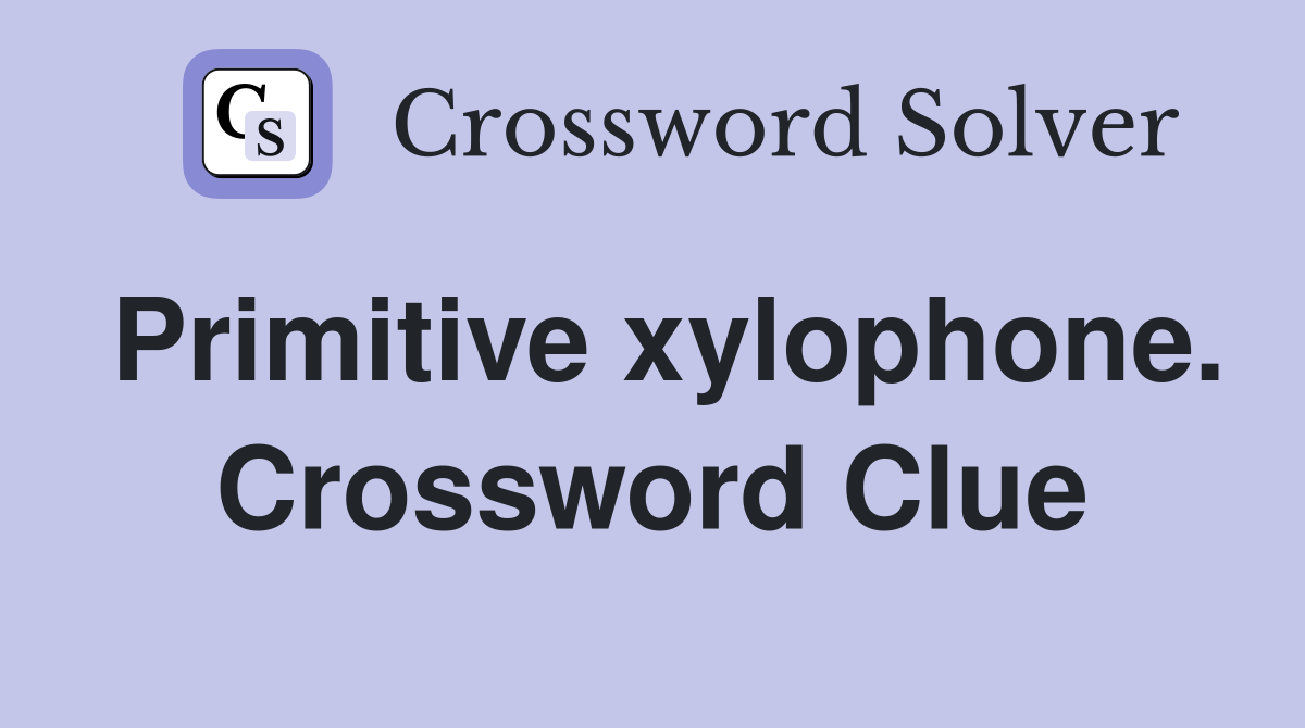 Primitive xylophone. Crossword Clue