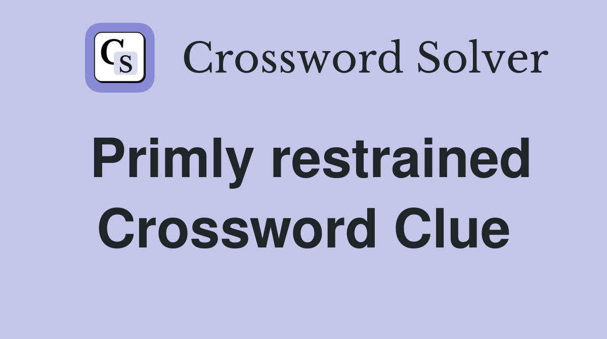 Primly restrained Crossword Clue