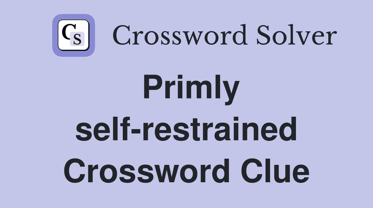 Primly self-restrained Crossword Clue