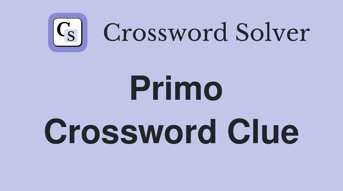 Primo Crossword Clue