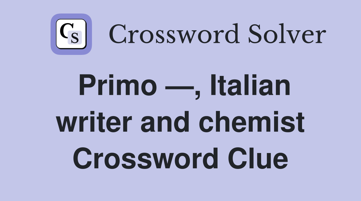 Primo —, Italian writer and chemist Crossword Clue