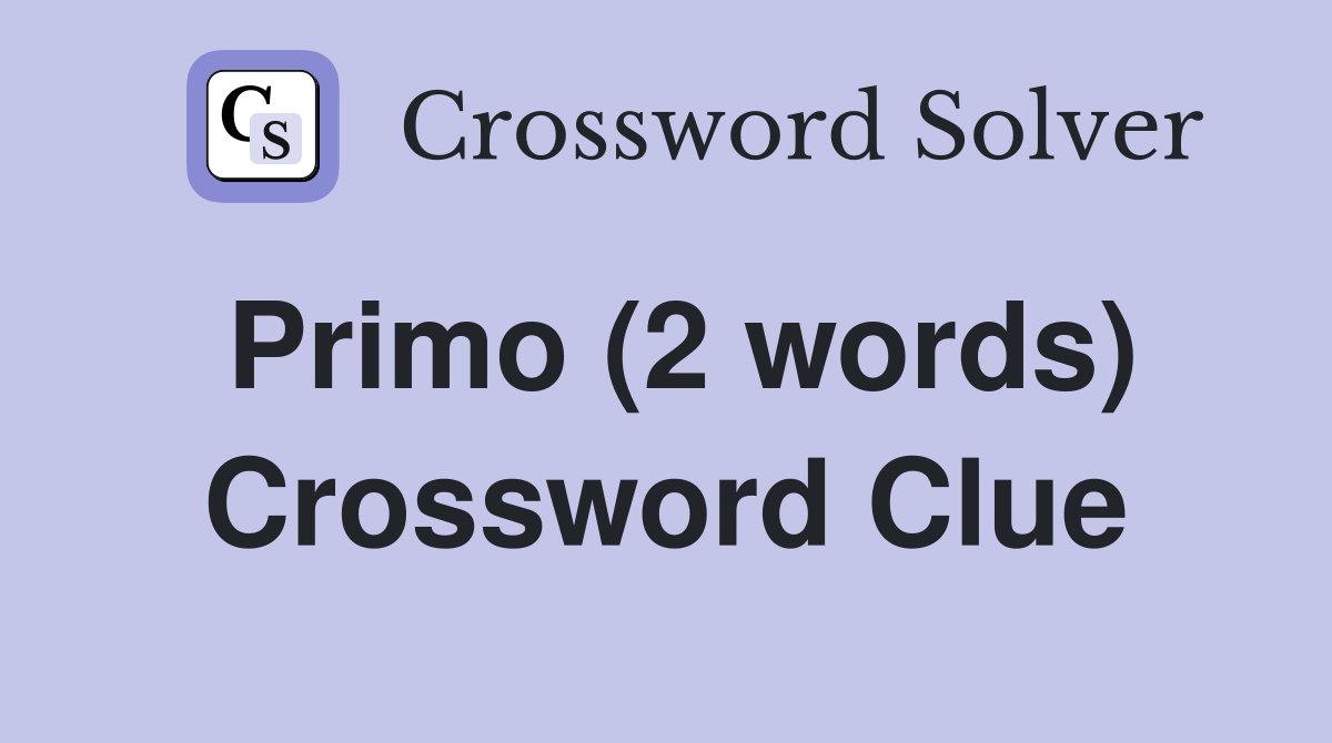 Primo (2 words) Crossword Clue