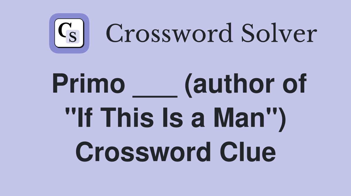Primo ___ (author of "If This Is a Man") Crossword Clue