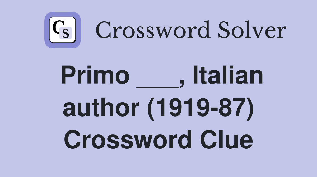 Primo ___, Italian author (1919-87) Crossword Clue