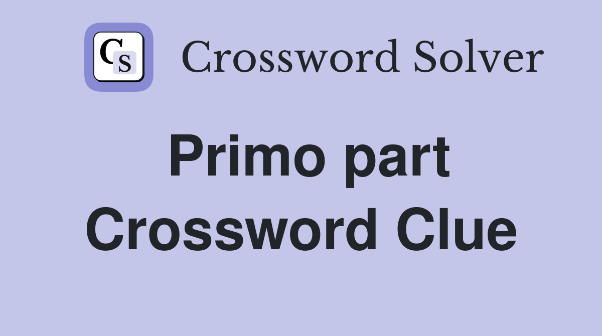 Primo part Crossword Clue