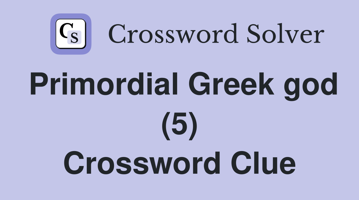 Primordial Greek god (5) Crossword Clue