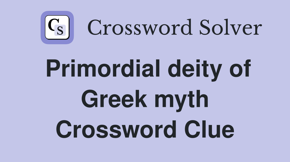 Primordial deity of Greek myth Crossword Clue Answers Crossword Solver