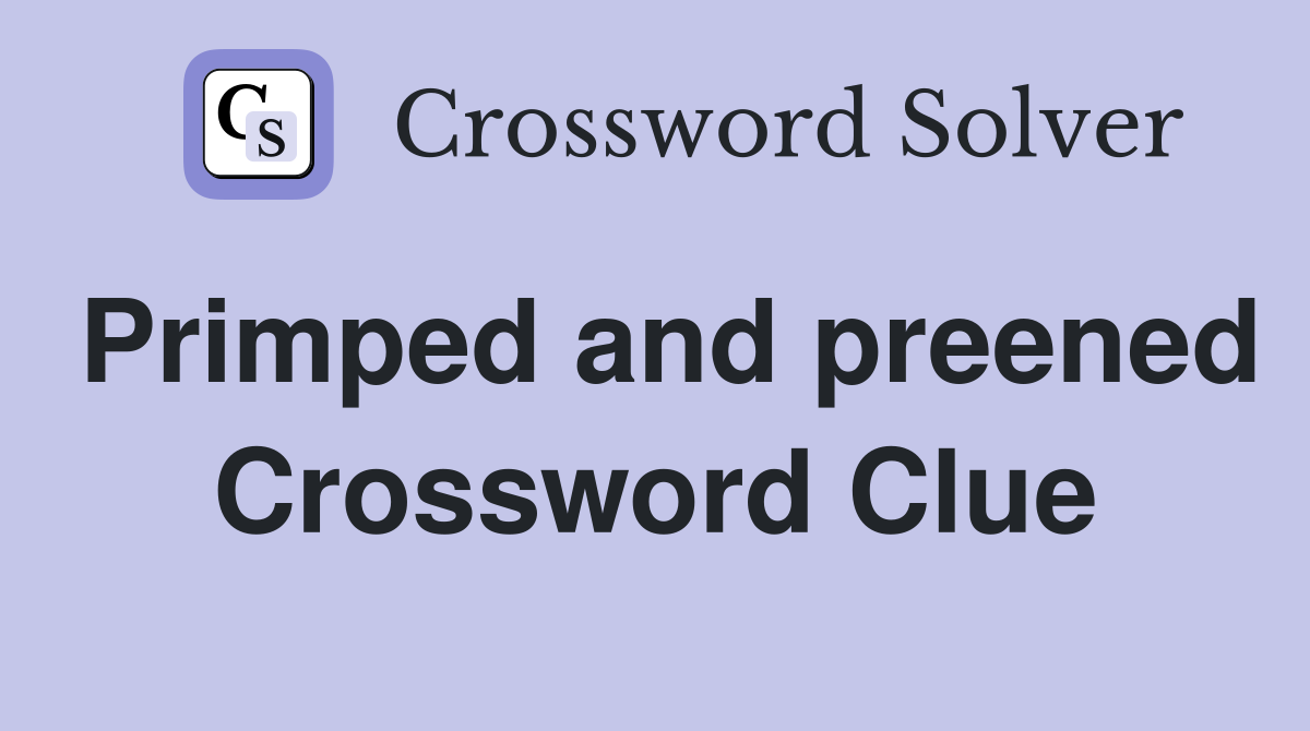 Primped and preened Crossword Clue