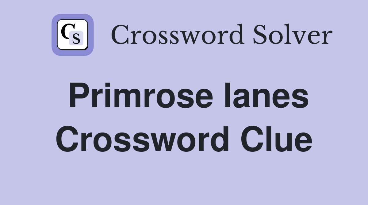 Primrose lanes Crossword Clue