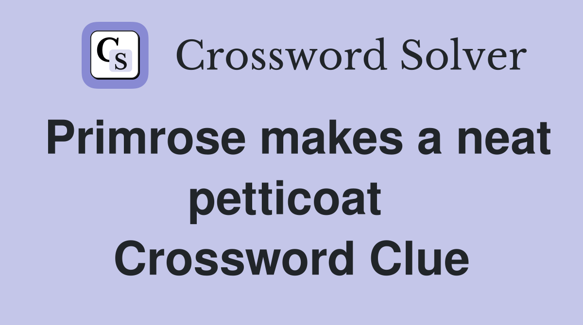 Primrose makes a neat petticoat  Crossword Clue