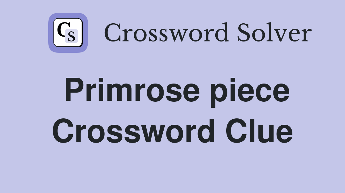 Primrose piece Crossword Clue