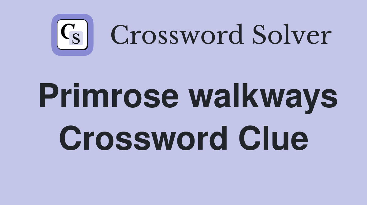 Primrose walkways Crossword Clue