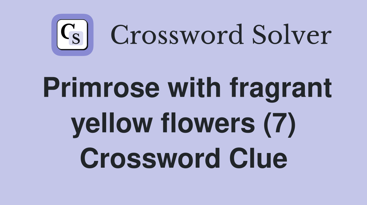 Primrose with fragrant yellow flowers (7) Crossword Clue