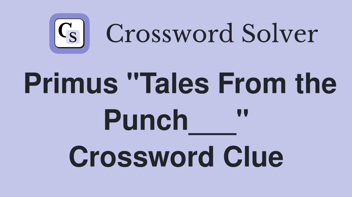 Primus "Tales From the Punch___" Crossword Clue