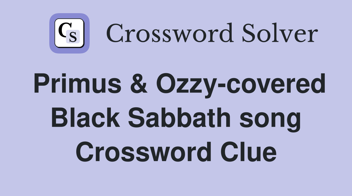 Primus & Ozzy-covered Black Sabbath song Crossword Clue