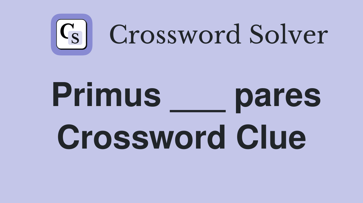 Primus ___ pares Crossword Clue