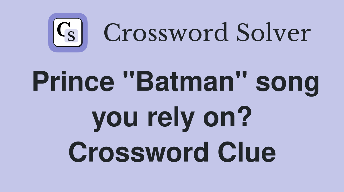 Prince "Batman" song you rely on? Crossword Clue