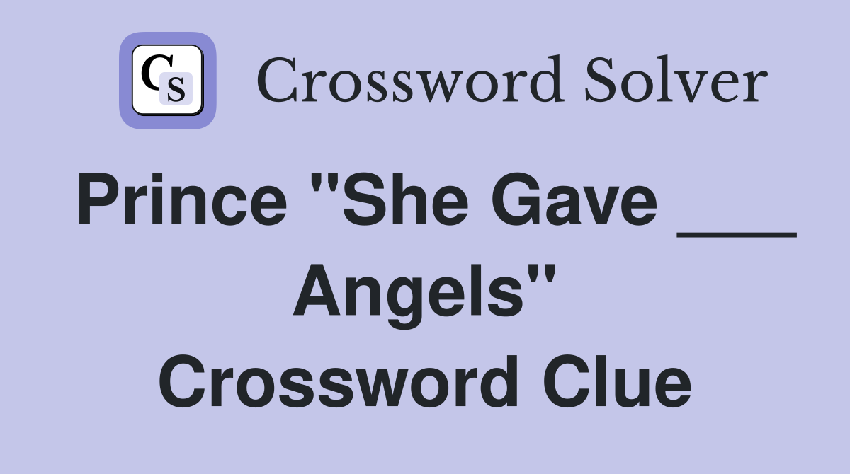 Prince "She Gave ___ Angels" Crossword Clue