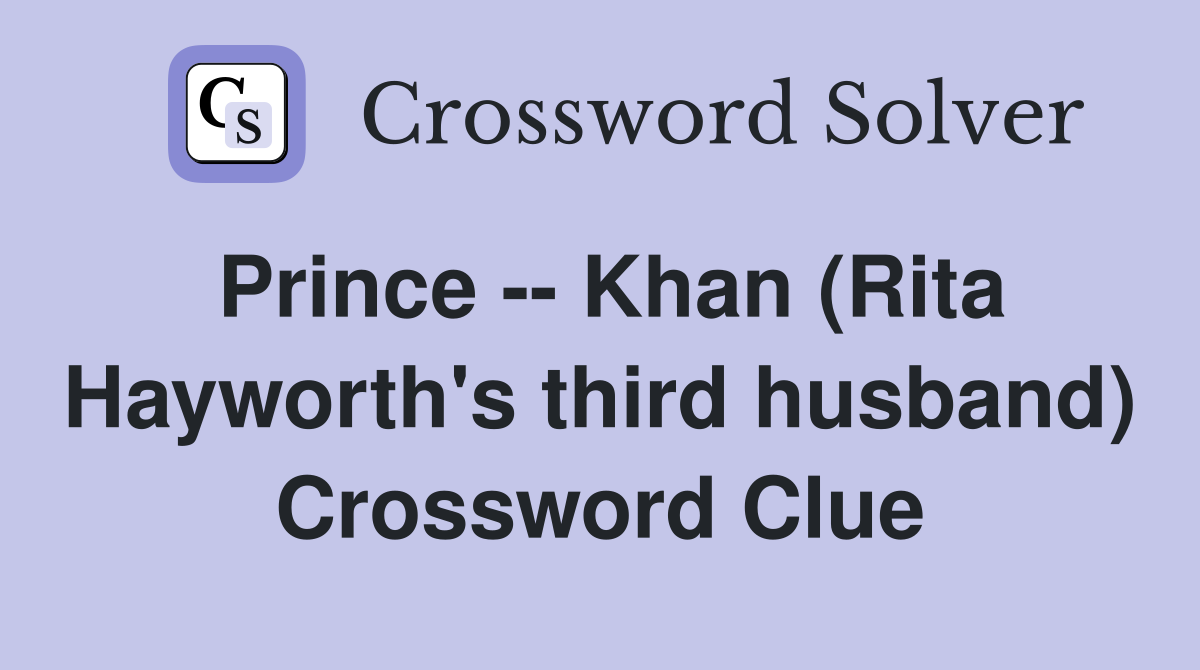 Prince -- Khan (Rita Hayworth's third husband) Crossword Clue