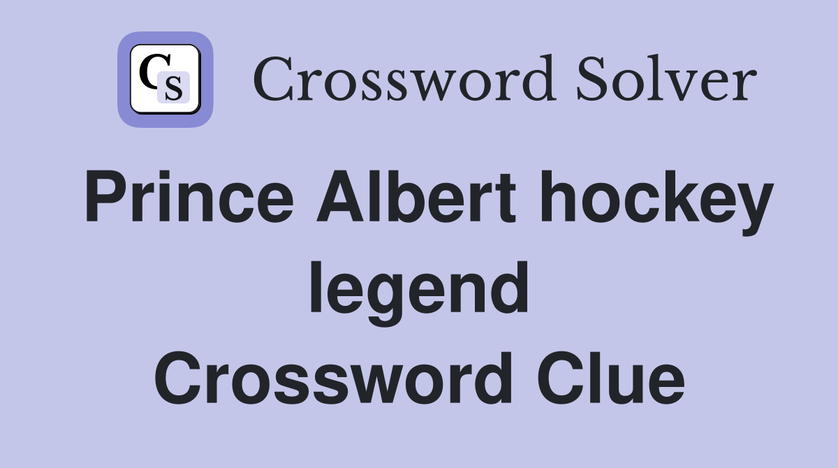 Prince Albert hockey legend Crossword Clue