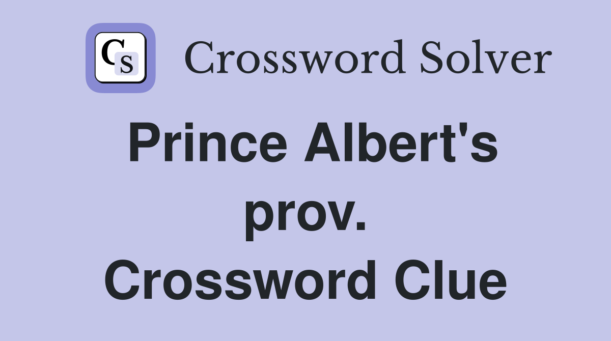 Prince Albert's prov. Crossword Clue