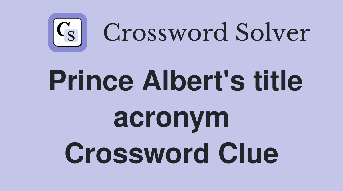 Prince Albert's title acronym Crossword Clue