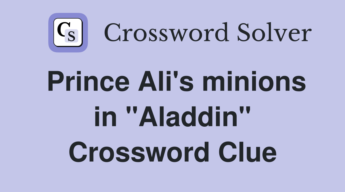 Prince Ali's minions in "Aladdin" Crossword Clue