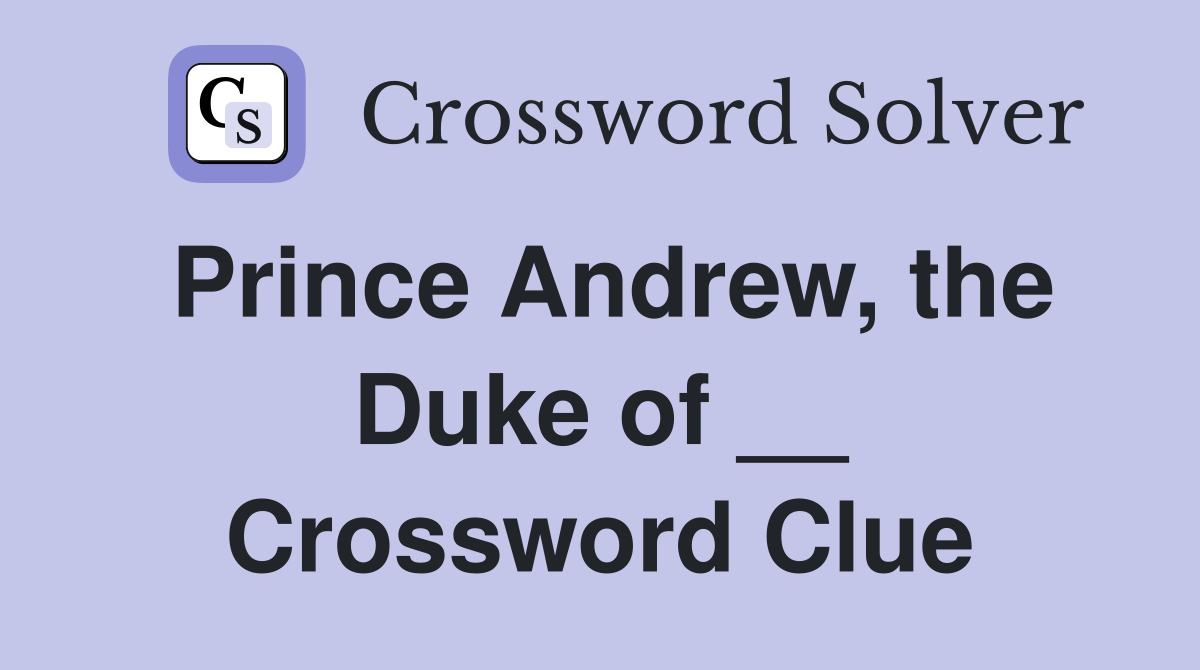 Prince Andrew, the Duke of __ Crossword Clue
