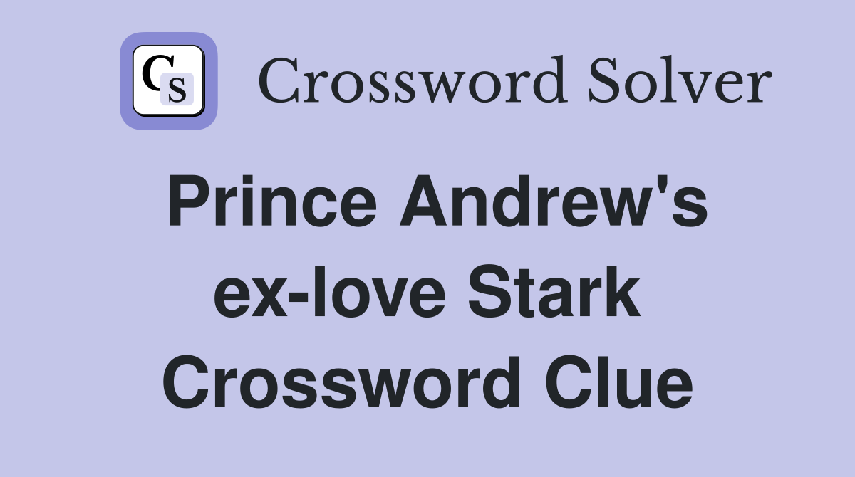 Prince Andrew's ex-love Stark Crossword Clue
