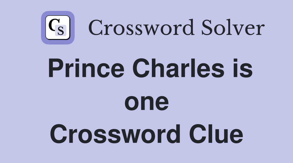 Prince Charles is one Crossword Clue
