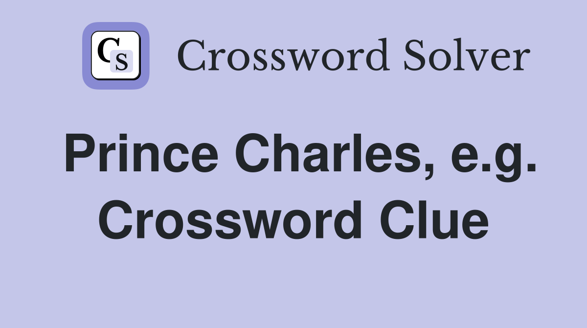 Prince Charles, e.g. Crossword Clue
