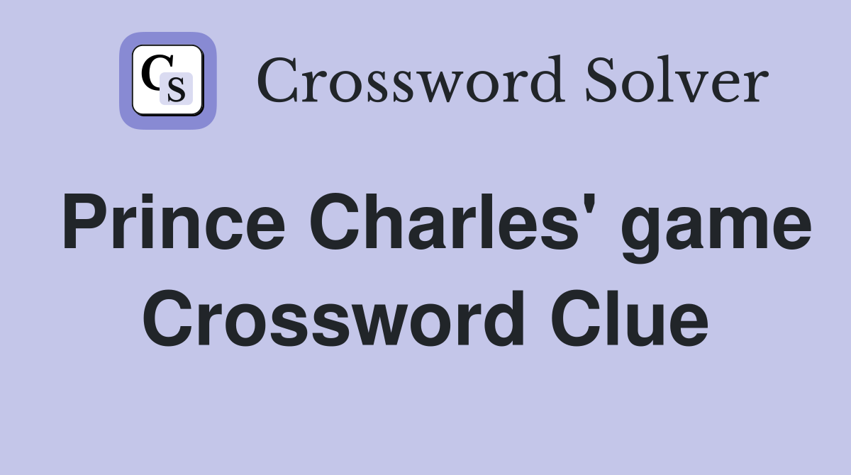 Prince Charles' game Crossword Clue