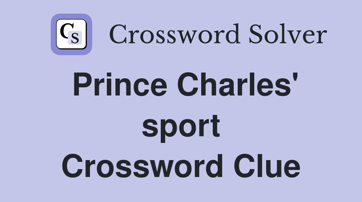 Prince Charles' sport Crossword Clue